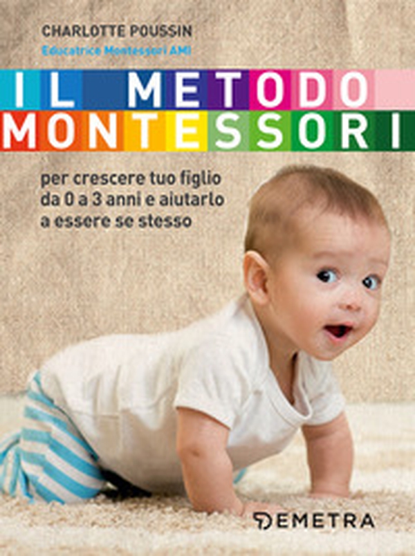 Il metodo Montessori per crescere tuo figlio da 0 a 3 anni e aiutarlo a essere se stesso - Librerie.coop Il metodo Montessori per crescere tuo figlio da 0 a 3 anni e aiutarlo a essere se stesso - Librerie.coop