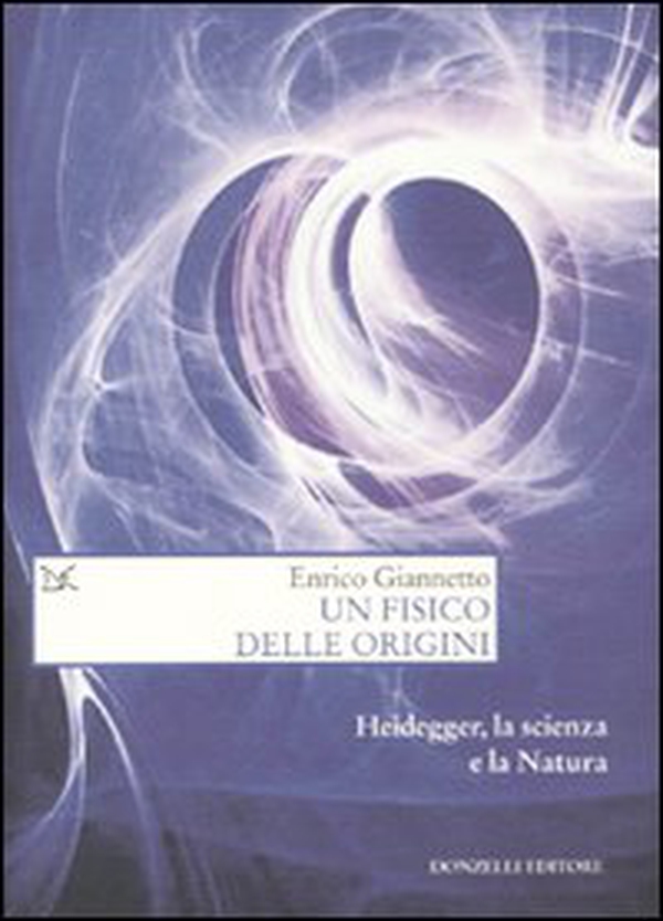 Un fisico delle origini. Heidegger, la scienza e il rapporto con la natura - Librerie.coop Un fisico delle origini. Heidegger, la scienza e il rapporto con la natura - Librerie.coop