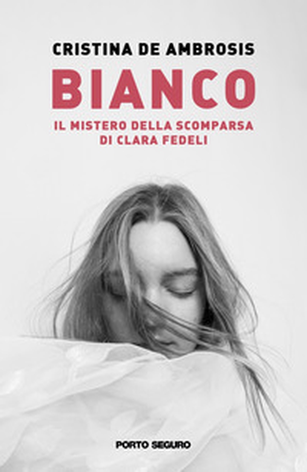 Bianco. Il mistero della scomparsa di Clara Fedeli - Librerie.coop Bianco. Il mistero della scomparsa di Clara Fedeli - Librerie.coop