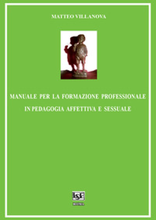 Manuale per la formazione professionale in pedagogia affettiva e sessuale - Librerie.coop Manuale per la formazione professionale in pedagogia affettiva e sessuale - Librerie.coop