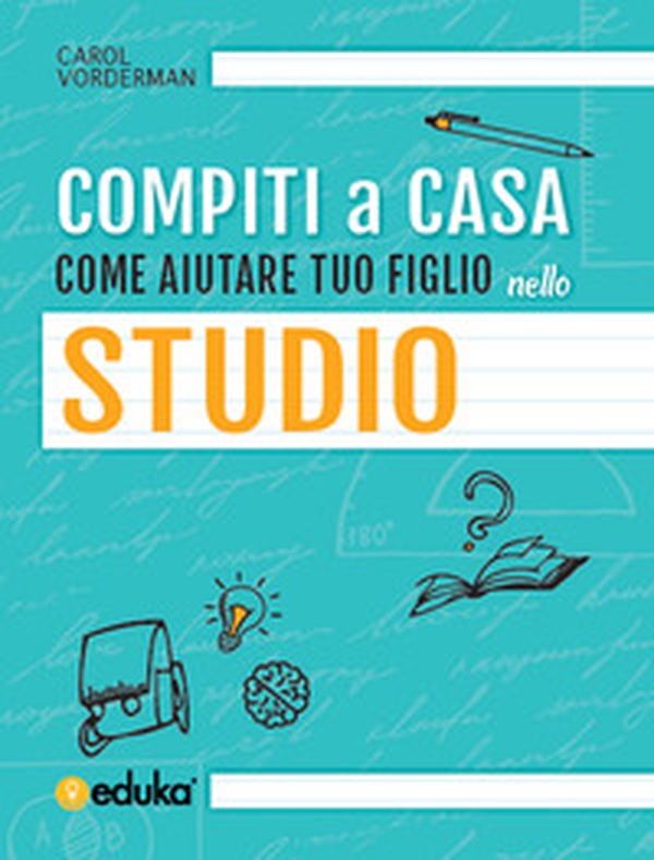 Compiti a casa. Come aiutare tuo figlio nello studio - Librerie.coop Compiti a casa. Come aiutare tuo figlio nello studio - Librerie.coop