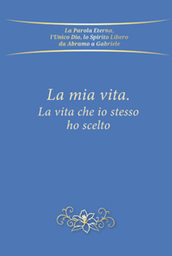 La mia vita, la vita che io stesso ho scelto - Librerie.coop La mia vita, la vita che io stesso ho scelto - Librerie.coop