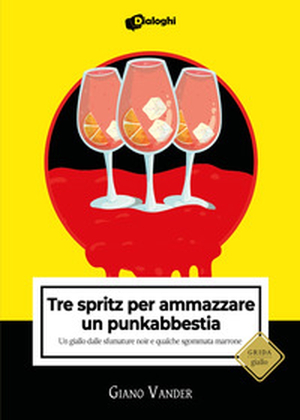 Tre spritz per ammazzare un punkabbestia. Un giallo dalle sfumature noir e qualche sgommata marrone - Librerie.coop Tre spritz per ammazzare un punkabbestia. Un giallo dalle sfumature noir e qualche sgommata marrone - Librerie.coop