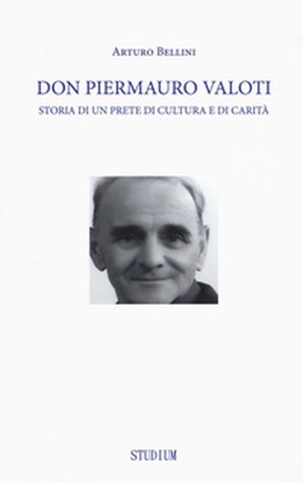Don Piermauro Valoti. Storia di un prete di cultura e di carità - Librerie.coop Don Piermauro Valoti. Storia di un prete di cultura e di carità - Librerie.coop