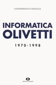 Informatica Olivetti. 1970-1998 - Librerie.coop