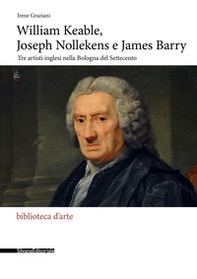William Keable, Joseph Nollekens e James Barry. Tre artisti inglesi nella Bologna del Settecento - Librerie.coop