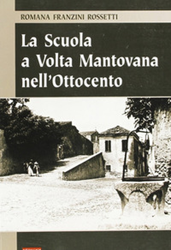 La scuola a Volta Mantovana nell'Ottocento - Librerie.coop La scuola a Volta Mantovana nell'Ottocento - Librerie.coop