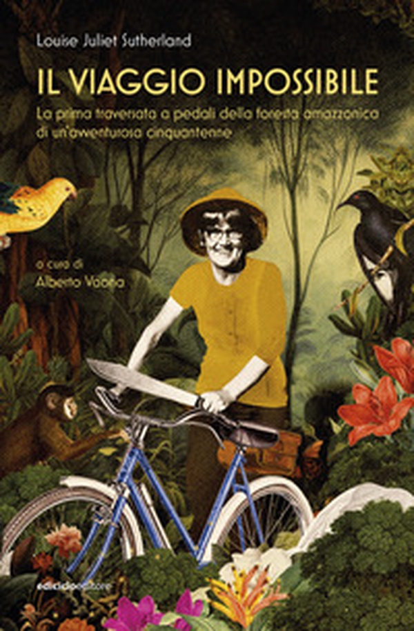 Il viaggio impossibile. La prima traversata a pedali della foresta amazzonica di un'avventurosa cinquantenne - Librerie.coop Il viaggio impossibile. La prima traversata a pedali della foresta amazzonica di un'avventurosa cinquantenne - Librerie.coop
