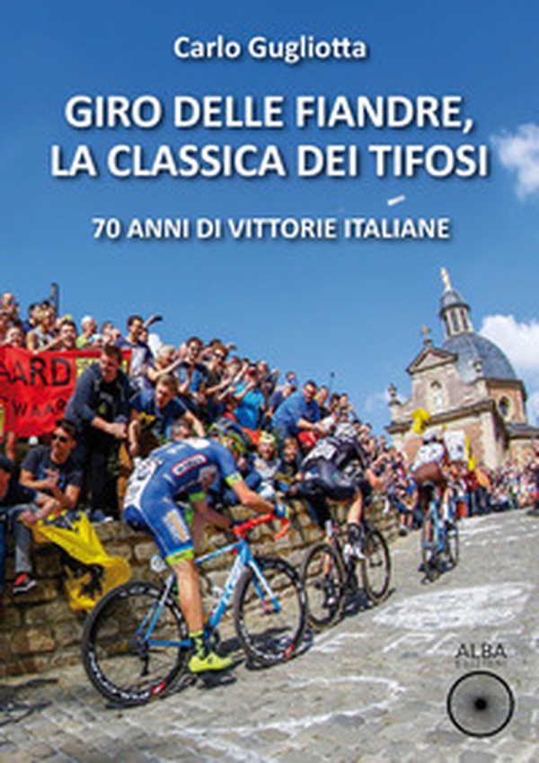 Giro delle Fiandre, la classica dei tifosi. 70 anni di vittorie italiane - Librerie.coop Giro delle Fiandre, la classica dei tifosi. 70 anni di vittorie italiane - Librerie.coop