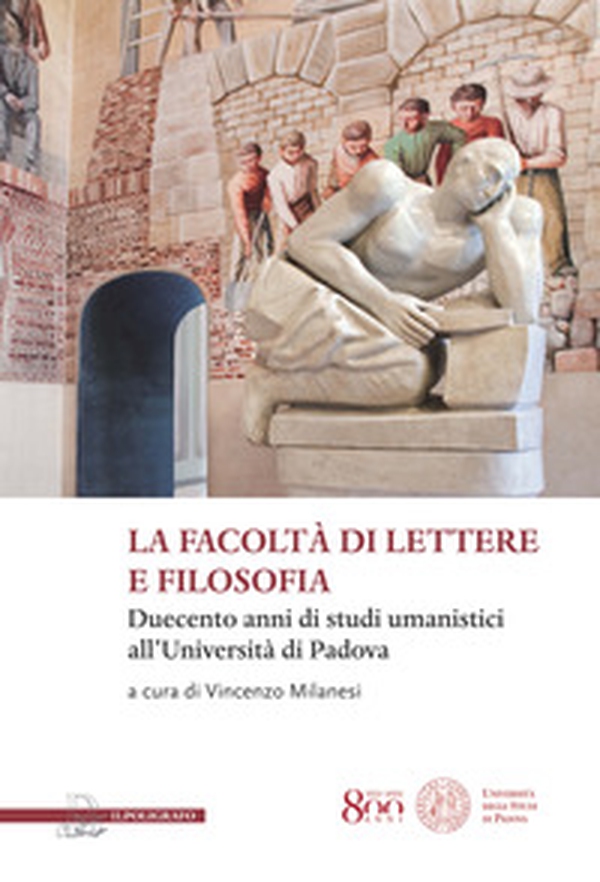 La facoltà di lettere e filosofia. Duecento anni di studi umanistici all'università di Padova - Librerie.coop La facoltà di lettere e filosofia. Duecento anni di studi umanistici all'università di Padova - Librerie.coop