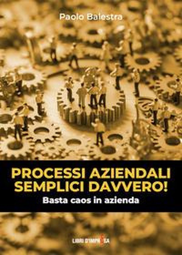 Processi aziendali semplici davvero! Basta caos in azienda - Librerie.coop Processi aziendali semplici davvero! Basta caos in azienda - Librerie.coop
