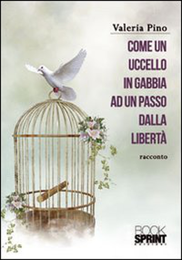 Come un uccello in gabbia, ad un passo dalla libertà - Librerie.coop Come un uccello in gabbia, ad un passo dalla libertà - Librerie.coop