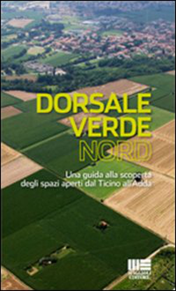 Dorsale verde nord. Una guida alla scoperta degli spazi aperti dal Ticino all'Adda - Librerie.coop Dorsale verde nord. Una guida alla scoperta degli spazi aperti dal Ticino all'Adda - Librerie.coop