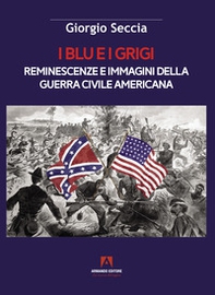 I blu e i grigi. Reminescenze e immagini della guerra civile americana - Librerie.coop