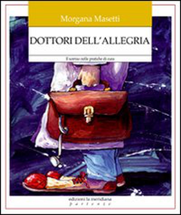 Dottori dell'allegria. Il sorriso nelle pratiche di cura - Librerie.coop Dottori dell'allegria. Il sorriso nelle pratiche di cura - Librerie.coop
