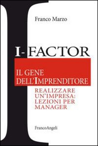 I-factor il gene dell'imprenditore. Realizzare un'impresa: lezioni per manager - Librerie.coop