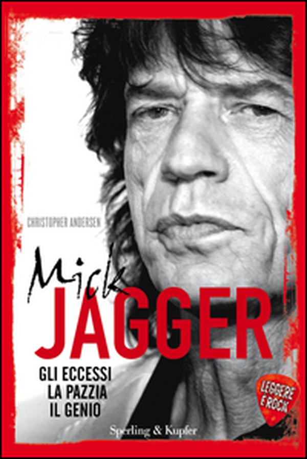 Mick Jagger. Gli eccessi, la pazzia, il genio. Leggere è rock - Librerie.coop Mick Jagger. Gli eccessi, la pazzia, il genio. Leggere è rock - Librerie.coop