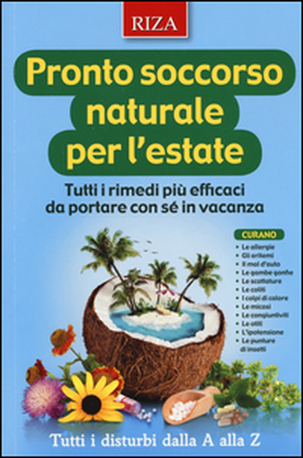 Pronto soccorso naturale per l'estate. Tutti i rimedi più efficaci da portare con sé in vacanza - Librerie.coop Pronto soccorso naturale per l'estate. Tutti i rimedi più efficaci da portare con sé in vacanza - Librerie.coop