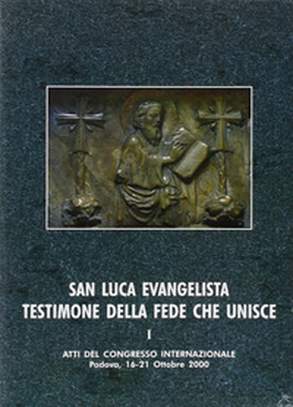San Luca evangelista testimone della fede che unisce. Atti del Convegno internazionale (Padova, 16-21 ottobre 2000) - Librerie.coop San Luca evangelista testimone della fede che unisce. Atti del Convegno internazionale (Padova, 16-21 ottobre 2000) - Librerie.coop