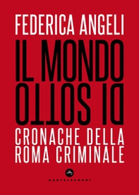 Il mondo di sotto. Cronache della Roma criminale - Librerie.coop