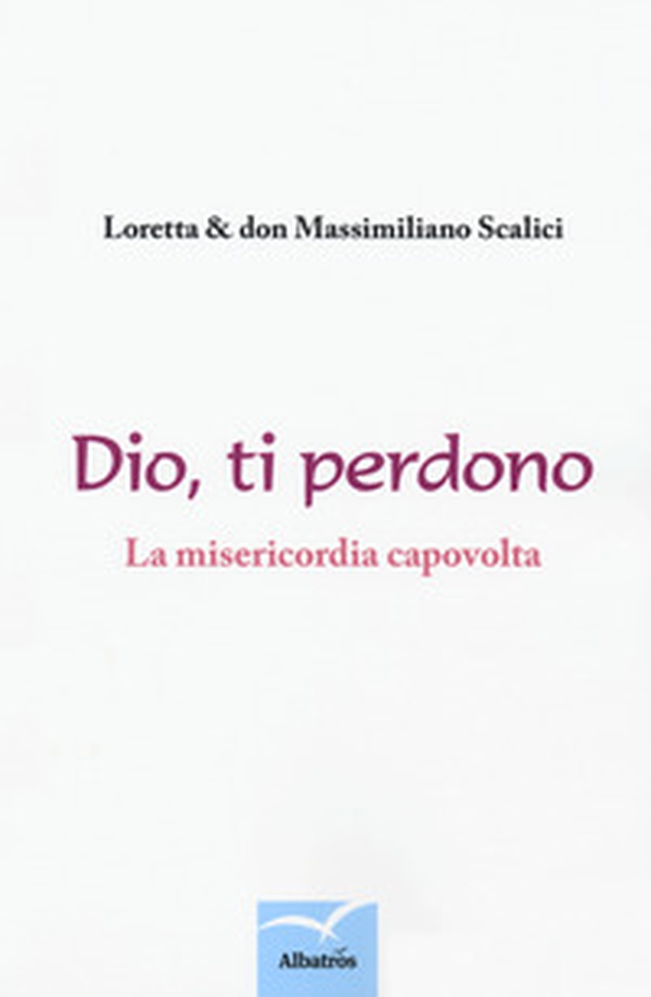 Dio, ti perdono. La misericordia capovolta. Un percorso spirituale a due voci - Librerie.coop Dio, ti perdono. La misericordia capovolta. Un percorso spirituale a due voci - Librerie.coop