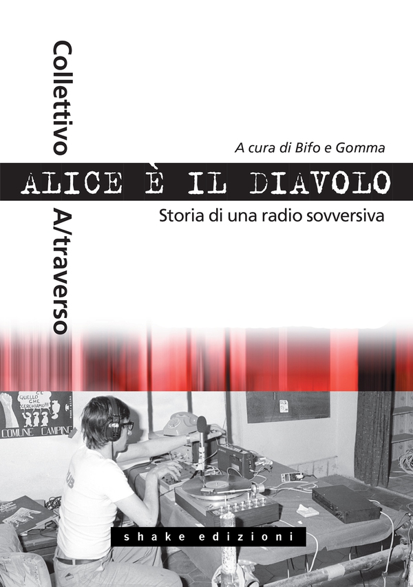 Alice è il diavolo. Storia di una radio sovversiva - Librerie.coop Alice è il diavolo. Storia di una radio sovversiva - Librerie.coop