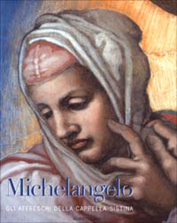 Michelangelo. Gli affreschi della Cappella Sistina - Librerie.coop Michelangelo. Gli affreschi della Cappella Sistina - Librerie.coop
