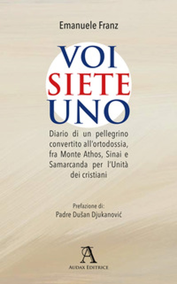 Voi siete Uno. Diario di un pellegrino convertito all'ortodossia, fra Monte Athos, Sinai e Samarcanda per l'Unità dei cristiani - Librerie.coop Voi siete Uno. Diario di un pellegrino convertito all'ortodossia, fra Monte Athos, Sinai e Samarcanda per l'Unità dei cristiani - Librerie.coop