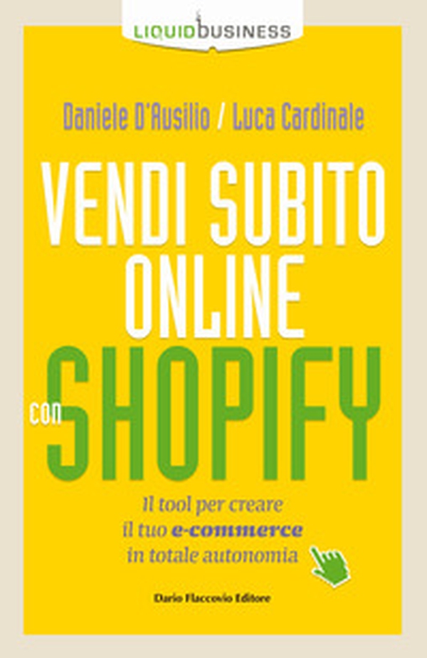 Vendi subito online con Shopify. Il tool per creare il tuo e-commerce in totale autonomia - Librerie.coop Vendi subito online con Shopify. Il tool per creare il tuo e-commerce in totale autonomia - Librerie.coop