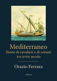 Mediterraneo. Storie di cavalieri e di corsari. XII-XVIII secolo - Librerie.coop
