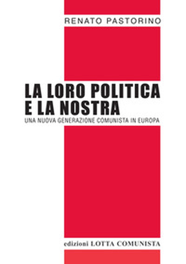 La loro politica e la nostra. Una nuova generazione comunista in Europa - Librerie.coop La loro politica e la nostra. Una nuova generazione comunista in Europa - Librerie.coop
