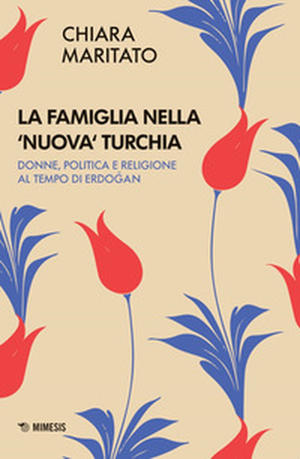 La famiglia nella «nuova» Turchia. Donne, politica e religione al tempo di Erdogan - Librerie.coop La famiglia nella «nuova» Turchia. Donne, politica e religione al tempo di Erdogan - Librerie.coop
