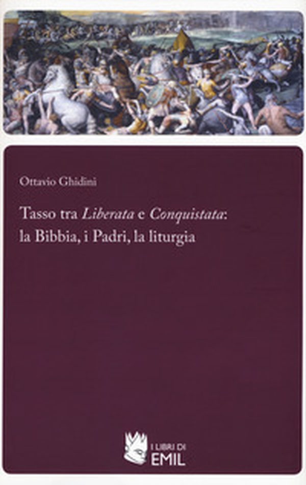 Tasso tra «Liberata» e «Conquistata»: la Bibbia, i Padri, la liturgia - Librerie.coop Tasso tra «Liberata» e «Conquistata»: la Bibbia, i Padri, la liturgia - Librerie.coop