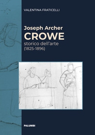 Joseph Archer Crowe storico dell'arte (1825-1896) - Librerie.coop