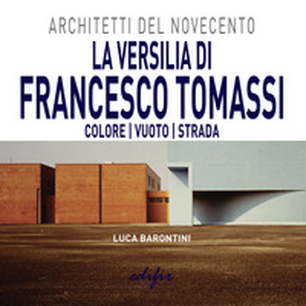 La Versilia di Francesco Tomassi. Colore vuoto strada - Librerie.coop La Versilia di Francesco Tomassi. Colore vuoto strada - Librerie.coop