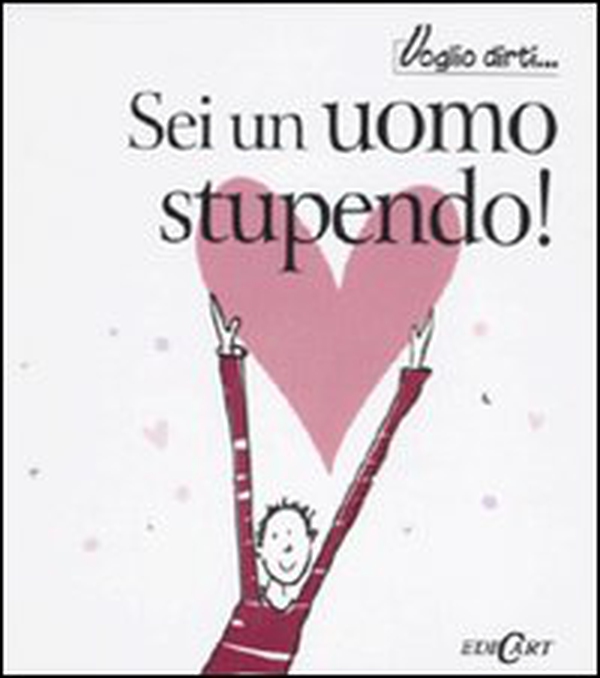 Sei un uomo stupendo! - Librerie.coop Sei un uomo stupendo! - Librerie.coop
