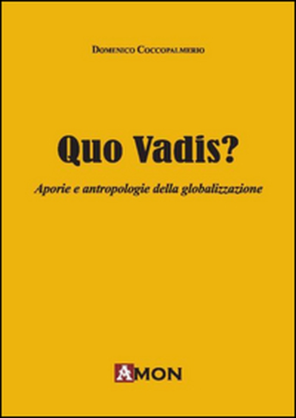 Quo vadis? Aporie e antropologie della globalizzazione - Librerie.coop Quo vadis? Aporie e antropologie della globalizzazione - Librerie.coop