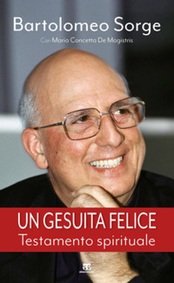 Un gesuita felice. Testamento spirituale - Librerie.coop Un gesuita felice. Testamento spirituale - Librerie.coop