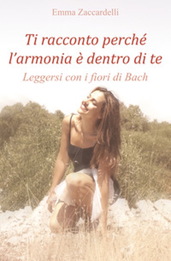 Ti racconto perché l'armonia è dentro di te. Leggersi con i fiori di Bach - Librerie.coop Ti racconto perché l'armonia è dentro di te. Leggersi con i fiori di Bach - Librerie.coop