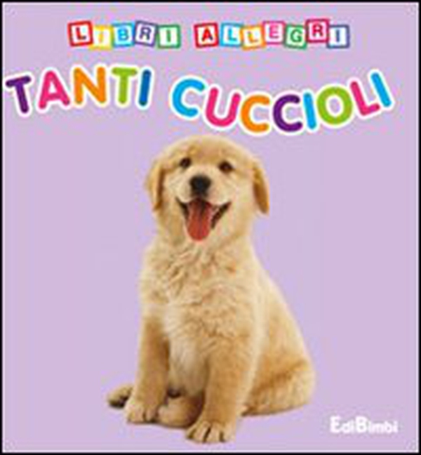 Tanti cuccioli. Libri allegri - Librerie.coop Tanti cuccioli. Libri allegri - Librerie.coop