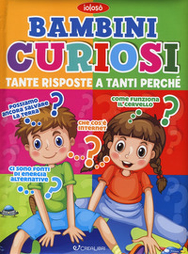 Bambini curiosi. Tante risposte a tanti perché - Librerie.coop Bambini curiosi. Tante risposte a tanti perché - Librerie.coop