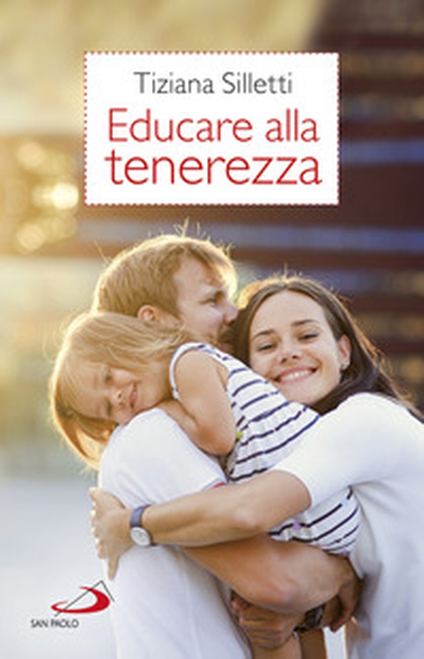 Educare alla tenerezza. Per una pedagogia dell'amore - Librerie.coop Educare alla tenerezza. Per una pedagogia dell'amore - Librerie.coop