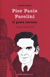 Pier Paolo Pasolini. Il poeta corsaro - Librerie.coop