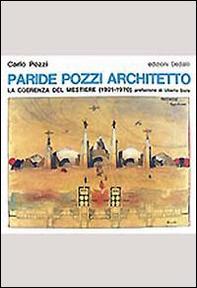 Paride Pozzi architetto. La coerenza del mestiere (1921-1970) - Librerie.coop