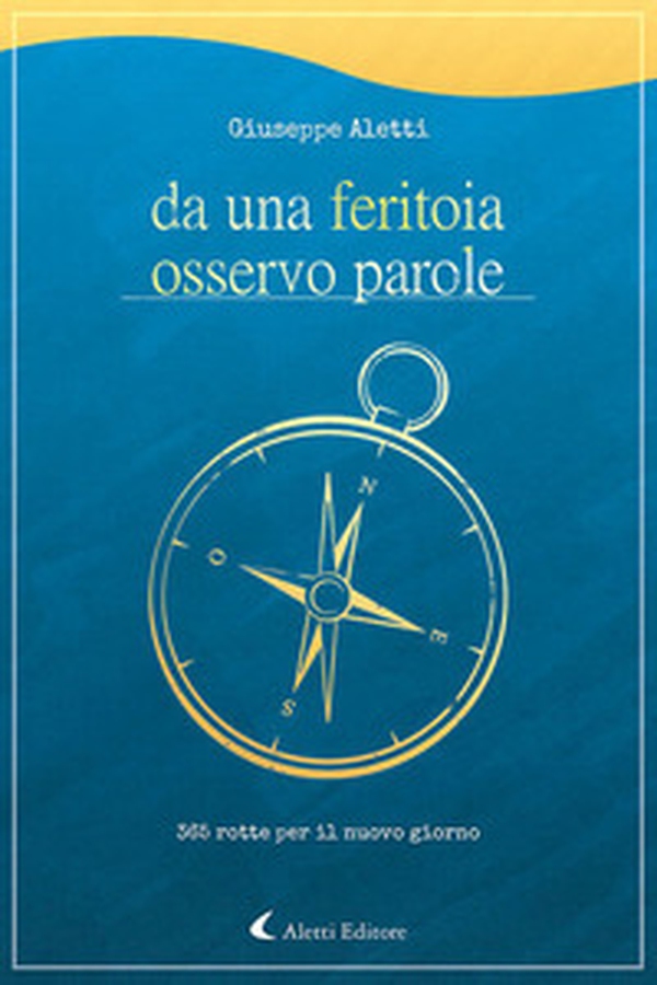 Da una feritoia osservo parole. 365 rotte per il nuovo giorno - Librerie.coop Da una feritoia osservo parole. 365 rotte per il nuovo giorno - Librerie.coop