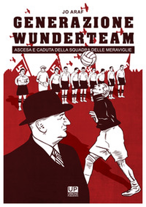 Generazione Wunderteam. Ascesa e caduta della squadra delle meraviglie - Librerie.coop Generazione Wunderteam. Ascesa e caduta della squadra delle meraviglie - Librerie.coop