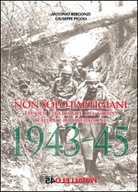 Non solo partigiani. Eposidi e battaglie del Corpo Italiano di Liberazione (1943-1945) - Librerie.coop