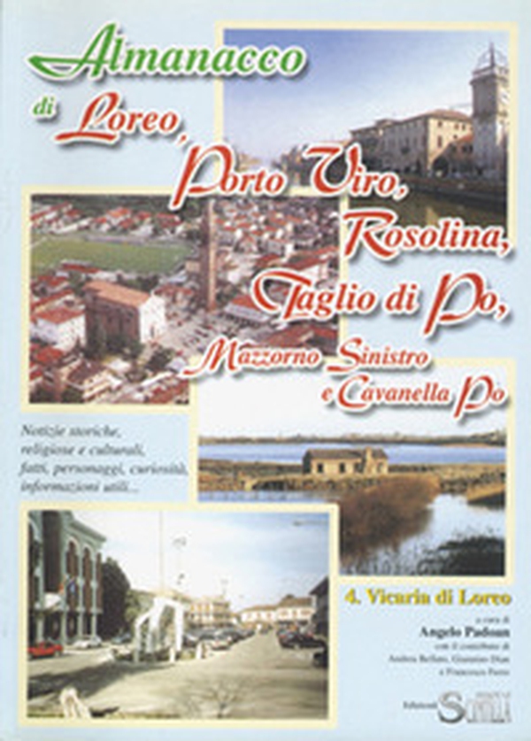 Almanacco di Loreo, Porto Viro, Rosolina, Taglio di Po, Mazzorno Sinistro e Cavanella Po. Notizie storiche, religiose e culturali, fatti, personaggi, curiosità, informazioni utili - Librerie.coop Almanacco di Loreo, Porto Viro, Rosolina, Taglio di Po, Mazzorno Sinistro e Cavanella Po. Notizie storiche, religiose e culturali, fatti, personaggi, curiosità, informazioni utili - Librerie.coop