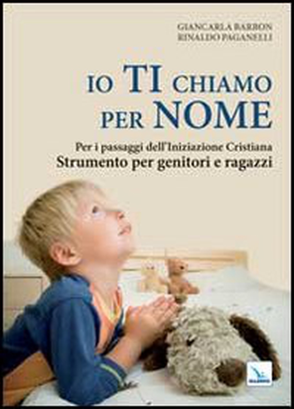 Io ti chiamo per nome. Per i passaggi dell'iniziazione cristiana. Strumento per genitori e ragazzi - Librerie.coop Io ti chiamo per nome. Per i passaggi dell'iniziazione cristiana. Strumento per genitori e ragazzi - Librerie.coop