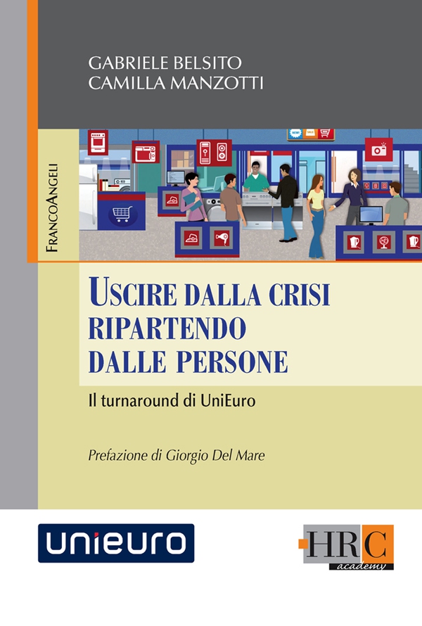Uscire dalla crisi ripartendo dalle persone. Il turnaround di UniEuro - Librerie.coop Uscire dalla crisi ripartendo dalle persone. Il turnaround di UniEuro - Librerie.coop